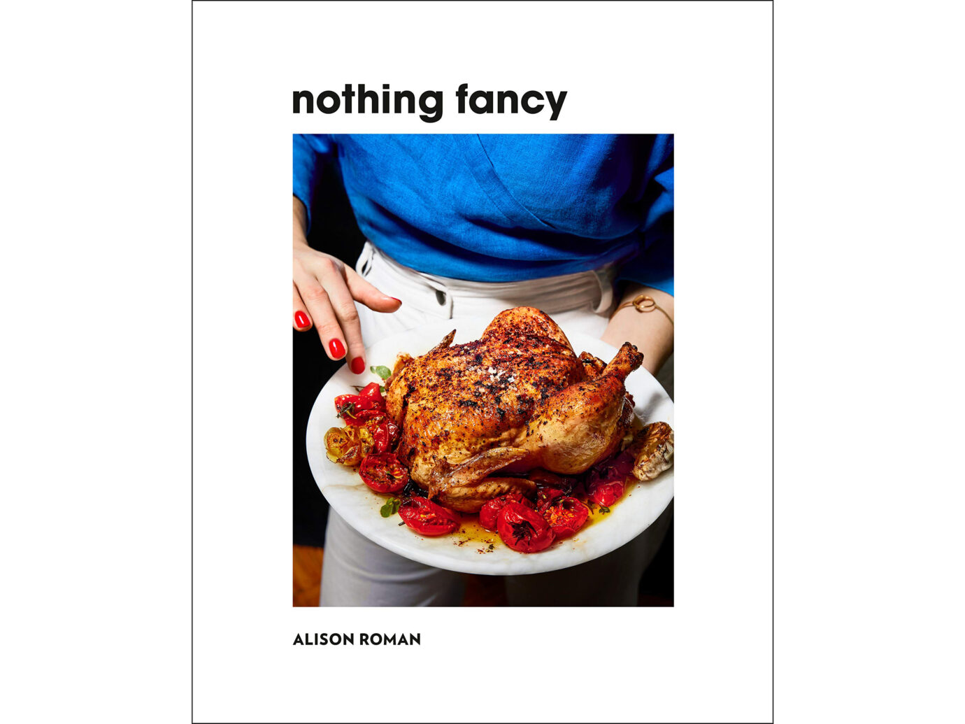 Nothing Fancy Cookbook by Alison Roman