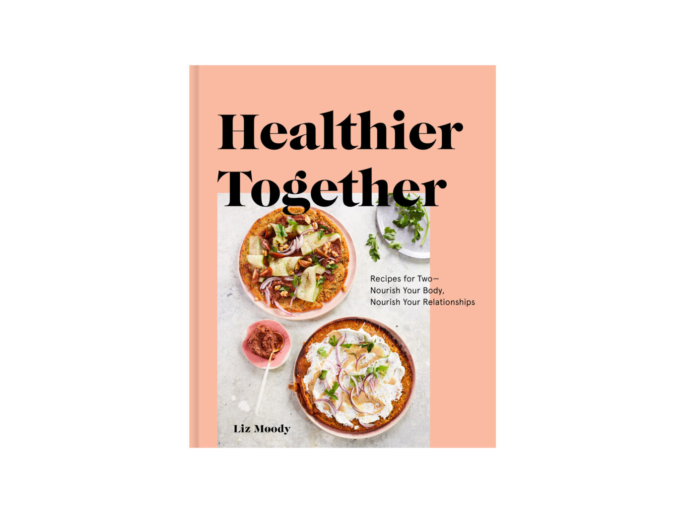 Healthier Together: Recipes for Two—Nourish Your Body, Nourish Your Relationships' Cookbook